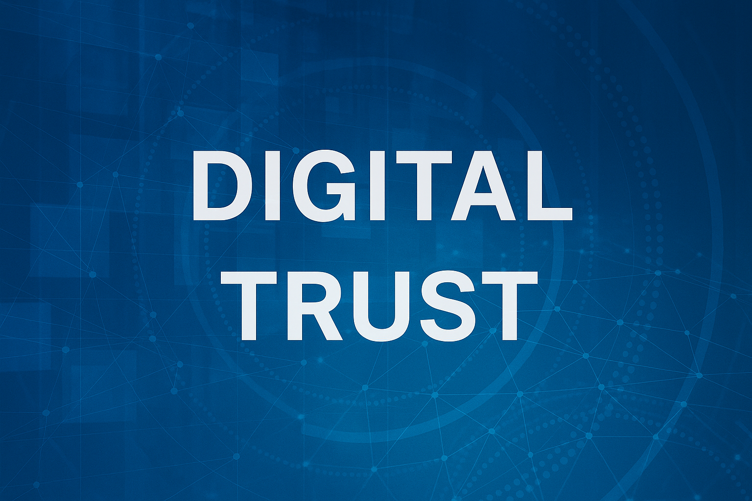 Digital Trust: The Next Frontier of Confidence in a Digital World